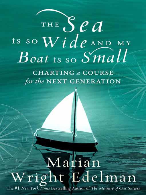 Title details for The Sea Is So Wide and My Boat Is So Small by Marian Wright Edelman - Available